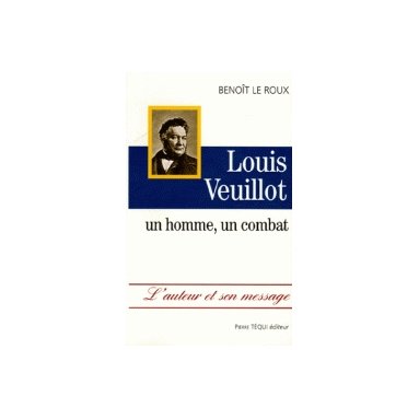 Louis Veuillot - Un homme, un combat