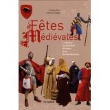 Fêtes Médiévales - Costumes ,Accessoires, Recettes, Jeux, Reconstitutions