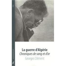 La guerre d'Algérie - Chroniques de sang et or