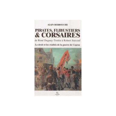 Pirates flibustiers & corsaires de René Duguay-Troüin à Robert Surcouf