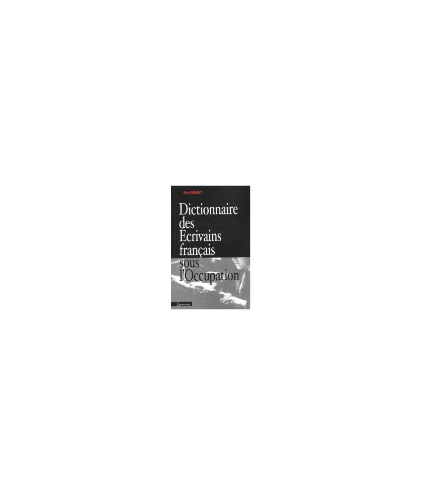 Dictionnaire des écrivains français sous l'Occupation