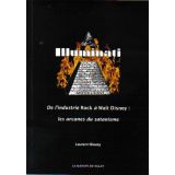 Illuminati - De l'industrie Rock à Walt Disney : les arcanes du satanisme